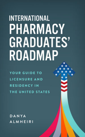 The International Pharmacy Graduates' Roadmap: Your Guide to Licensure and Residency in the United States – eBook